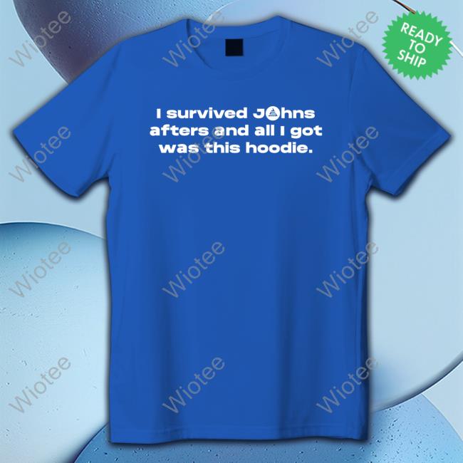 Official John Summit I Survived Johns Afters And All I Got Was This Hoodie Tee Shirt John Summit I Survived Johns Afters And All I Got Was This Hoodie