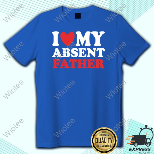 Shirts That Go Hard I Heart My Absent Father Black T Shirts Thegoodshirts