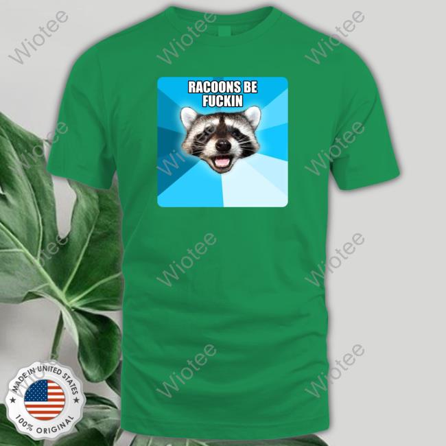 Lame Pun Coon Racoons Be Fuckin T Shirt Lillardsquaid Racoons Be Fuckin T Shirt