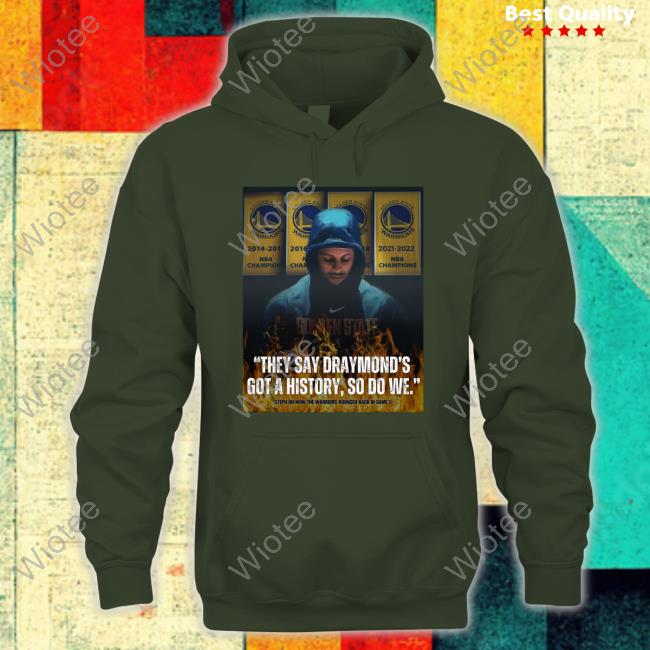 Stephen Curry They Say Draymond's Got A History So Do We Tee Shirt Splashbrosmuse