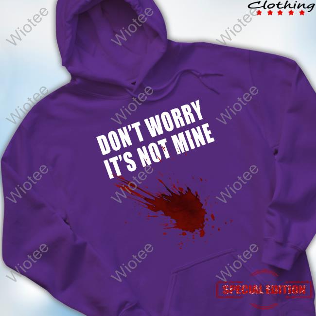 Don't Worry It's Not Mine Sweatshirt Official Don't Worry It's Not Mine Long Sleeve Tee