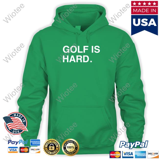 Golf Is Hard Sweatshirt