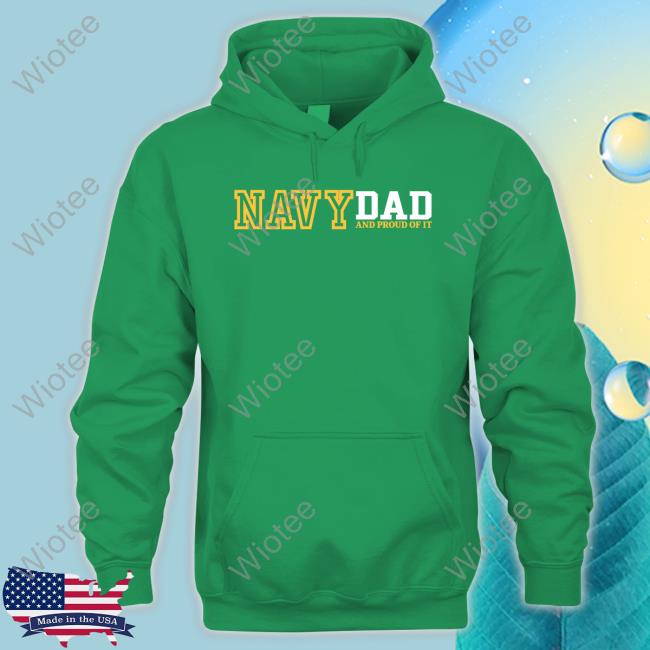 Navy Dad And Proud Of It Sweatshirt Navy Dad And Proud Of It T Shirts