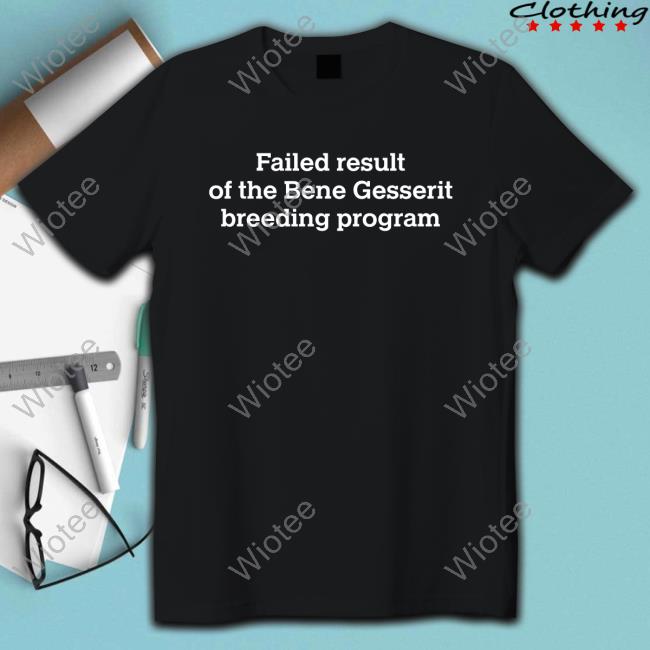 Failed Result Of The Bene Gesserit Breeding Program T Shirts