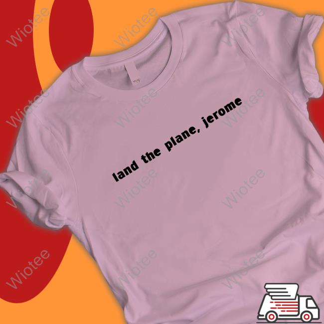 Chris Hayes Land The Plane Jerome Shirt Chris Hayes Land The Plane Jerome Shirts