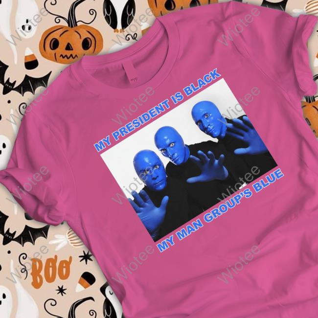 My President Is Black My Man Group's Blue T Shirt Official Thegoodshirts My President Is Black My Man Group's Blue T Shirt