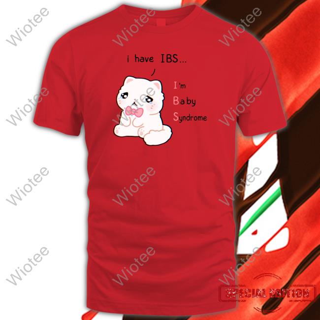 I Have Ibs I'm Baby Syndrome T Shirt I Have Ibs I'm Baby Syndrome Tee Shirt Lily Fluffnestart