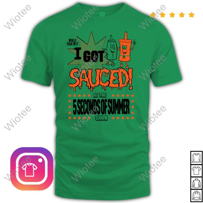 Official At The 5 Seconds Of Summer Show World Tour 2023 I Got Sauced Tee Official At The 5 Seconds Of Summer Show World Tour 2023 I Got Sauced Tee