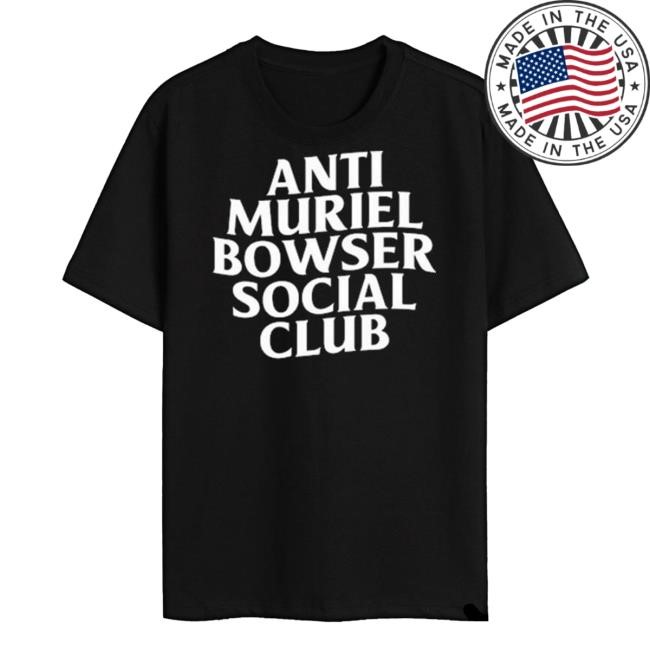 Anti Muriel Bowser Social Club Shirts