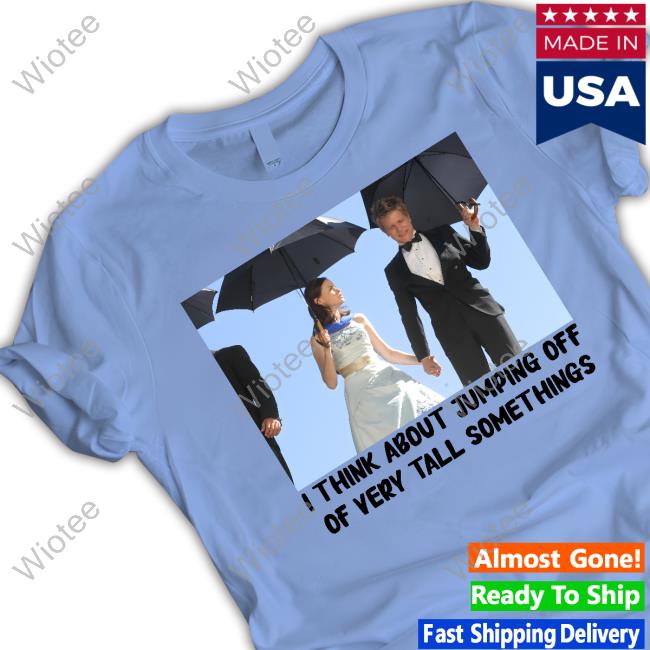 I Think About Jumping Off Of Very Tall Somethings Crewneck Sweatshirt You Jump, I Jump Top Rory Logan T Shirt