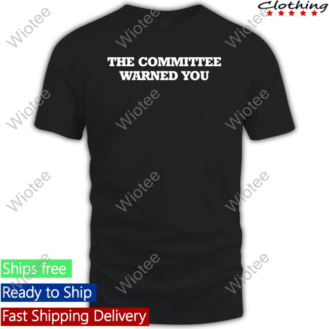 Official The Committee Warned You Shirts
