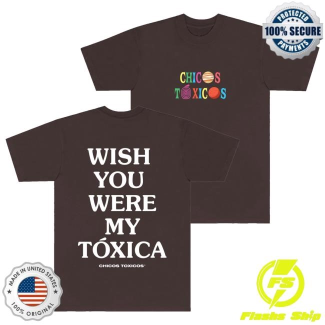 Wish You Were My Toxica New Tee Chicos Toxico Wish You Were My Toxica Tee Chicos Toxico