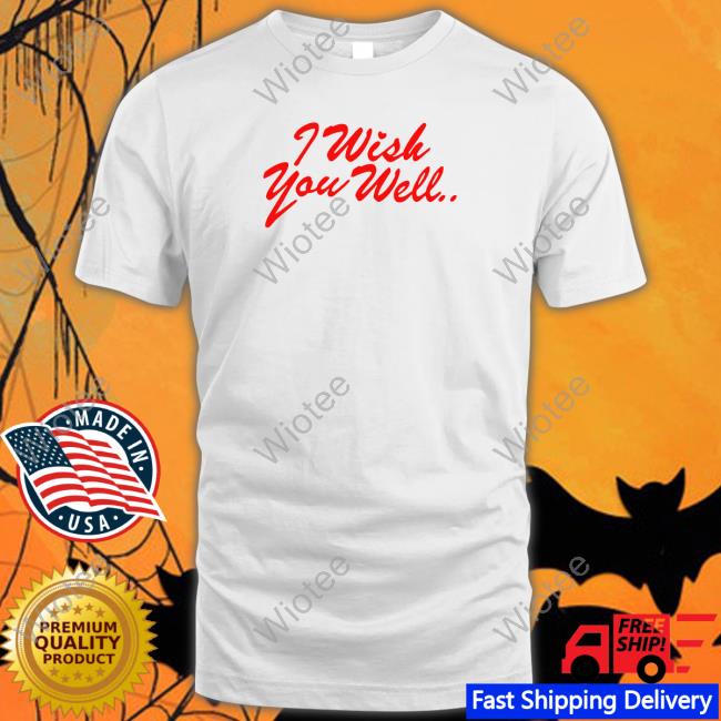 I Wish You Well Tee Shirt