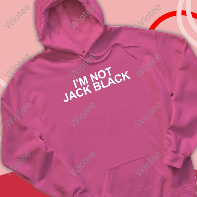 I'm Not Jack Black Hoodie