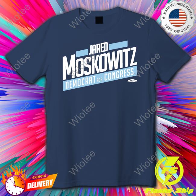 Jared Moskowitz Democrat For Congress Limited Edition Shirt
