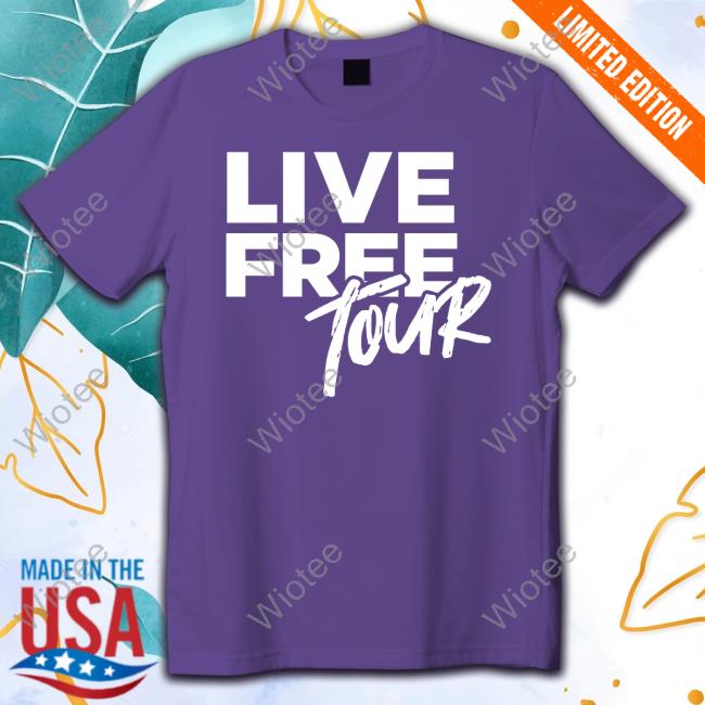 Live Free Tour 2023 Shirt Official Live Free Tour 2023 Tee Shirt