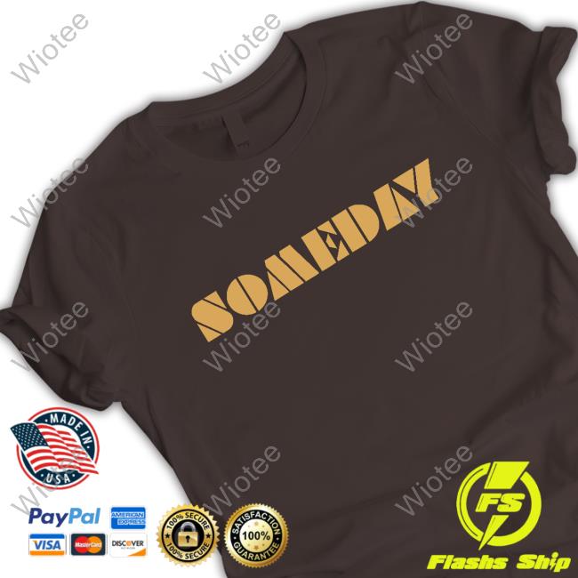 North Made Store Someday Tee Lino Rulli Official North Made Store Someday Shirt Lino Rulli