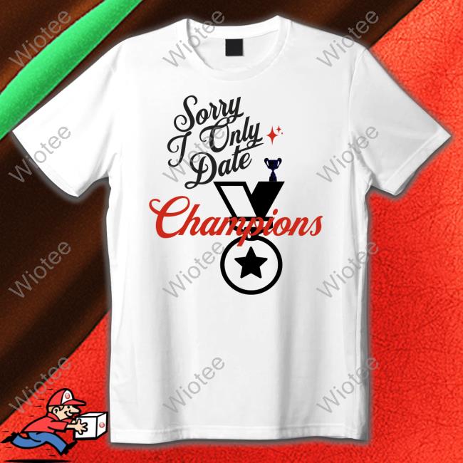 Sorry Only Date Champions Limited Edition Tee