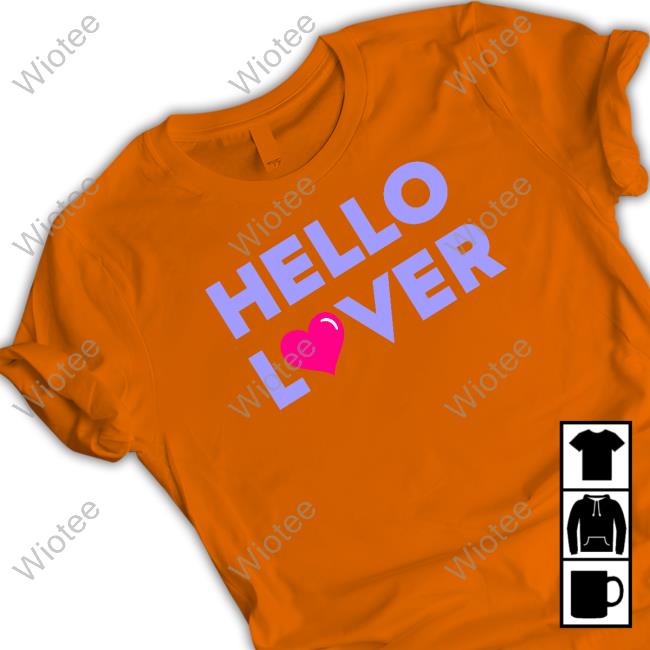Loverboy Merch Hello Lover T Shirt Drinkloverboy Official Hello Lover Shirts