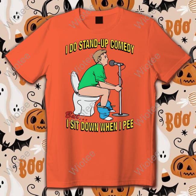 Shirts That Go Hard Merch I Do Stand-Up Comedy But I Sit Down When I Pee Hoodies