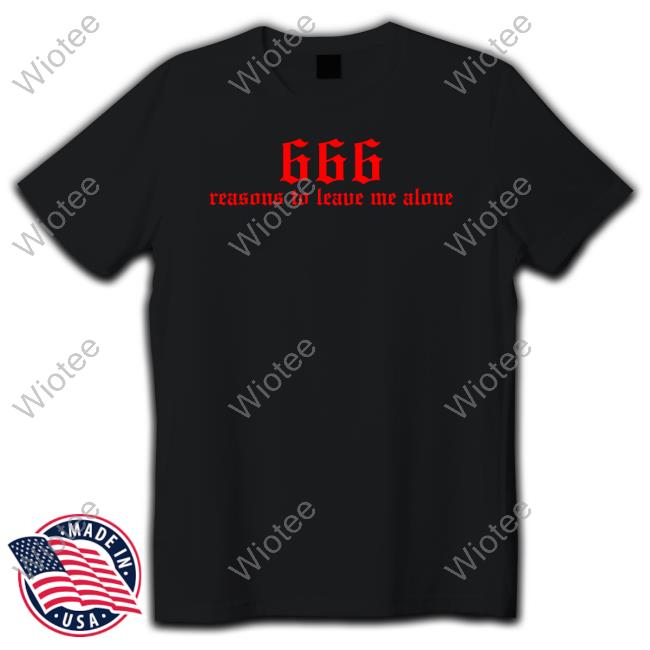 666 Reasons To Leave Me Alone T-Shirt
