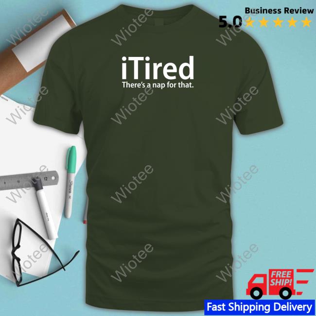 Official Itired There's A Nap For That T Shirt Official Greg Weisman Itired There's A Nap For That T Shirt