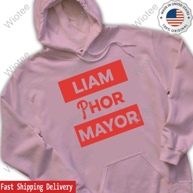 Liam Phor Mayor Shirt Taryn Hatcher Liam Phor Mayor T Shirts