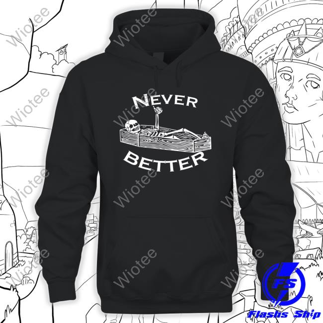 Official Never Better Hoodies