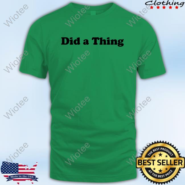 Official Did A Thing T-Shirt