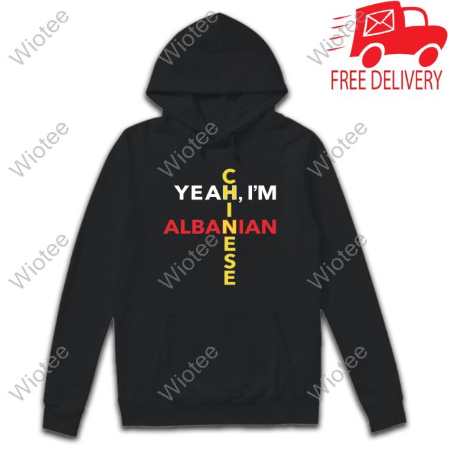Official Yeah I'm Albanian Chinese Shirt