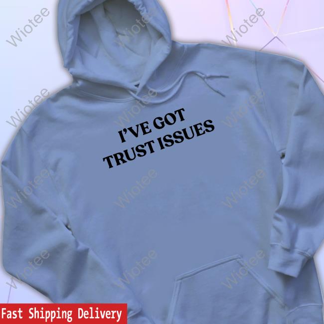 I've Got Trust Issues Shirt Official Lauren Jauregui Merch I've Got Trust Issues Shirt
