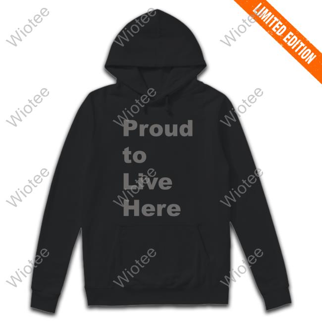 Official Proud To Live Here T Shirts