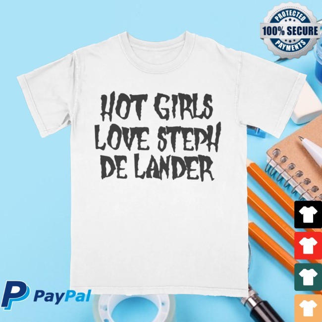 Official "Hot Girls" Shirt - Steph De Lander Store