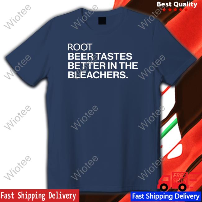 Official Obvious Shirts Root Beer Tastes Better In The Bleachers Shirt