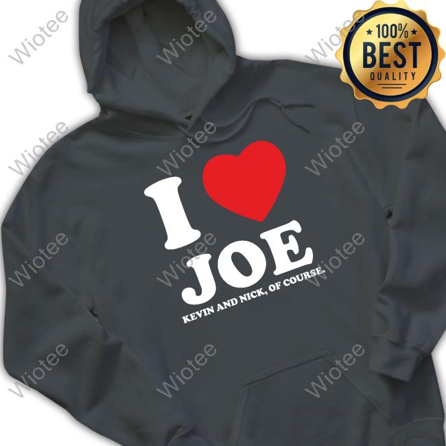 Official I Heart Joe Shirts Kevin And Nick Too Of Course I Heart Joe Kevin And Nick Too Of Course Sweatshirt