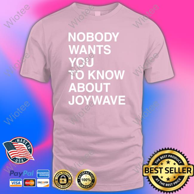 Official Nobody Wants You To Know About Joywave T Shirt Nobody Wants You To Know About Joywave Long Sleeve Shirt