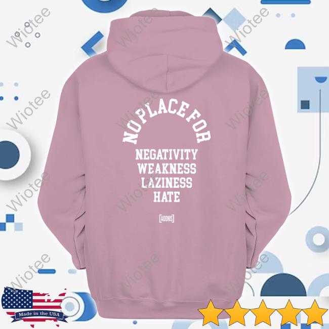 No Place For Negativity Weakness Laziness Hate Shirt Tacularr No Place For Negativity Weakness Laziness Hate Long Sleeve Tee