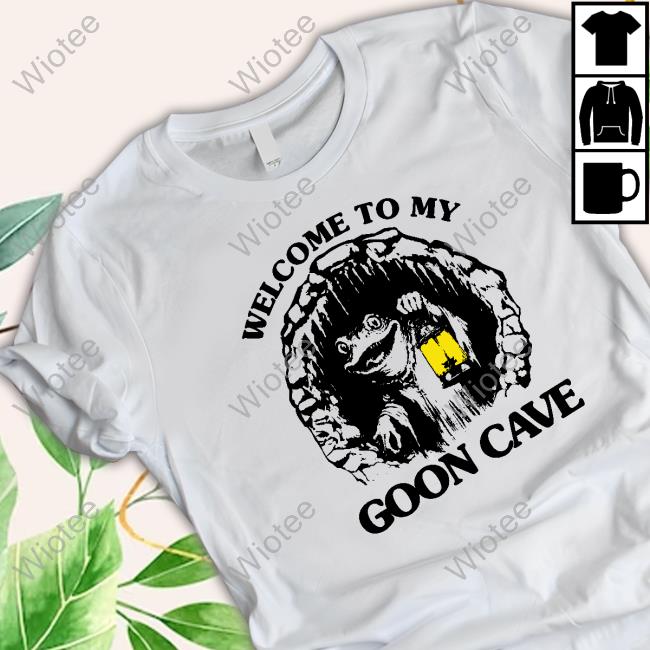 Shirts That Go Hard Welcome To My Goon Cave Tee Shirt