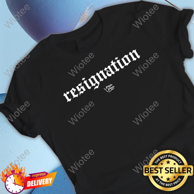 Official Linya Linya Merch Resignation T Shirt
