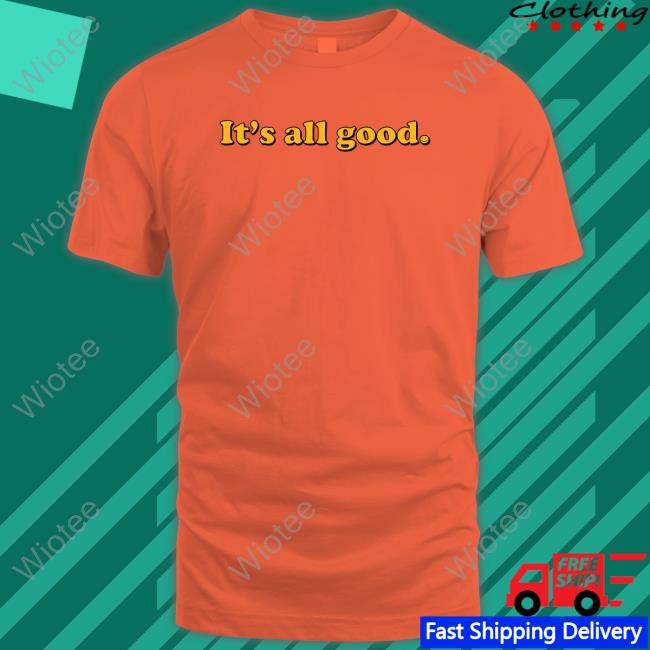 Bignajb It's All Good Tee Shirt