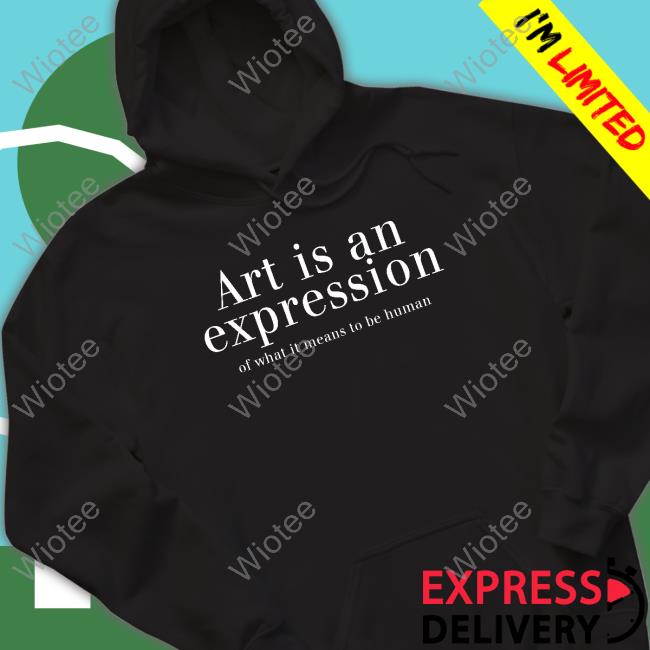 Official Art Is An Expression Of What It Means To Be Human Shirt