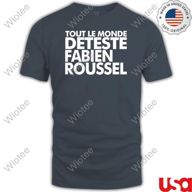 RSA Roleplay Tout Le Monde Deteste Fabien Roussel Shirt