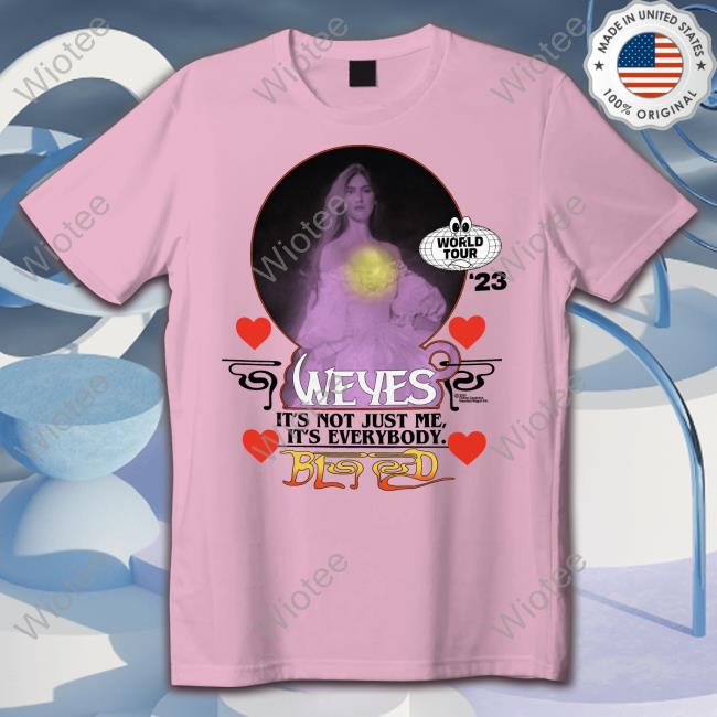 It's Not Just Me It's Everybody Weyes Blood Hooded Sweatshirt It's Not Just Me It's Everybody Weyes Blood Tee Shirts