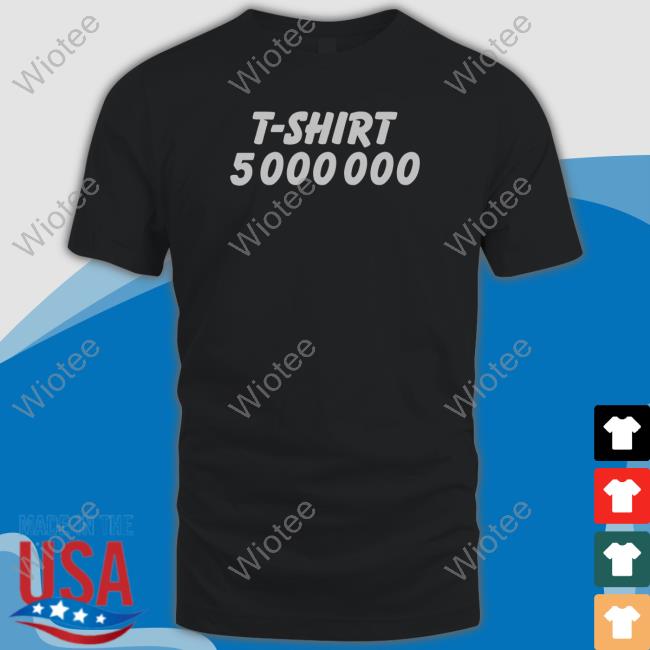 T-Shirt 5000000 Hoodie