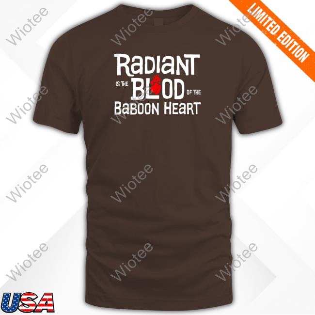Official Radiant Is The Blood Of The Baboon Heart Sweatshirt