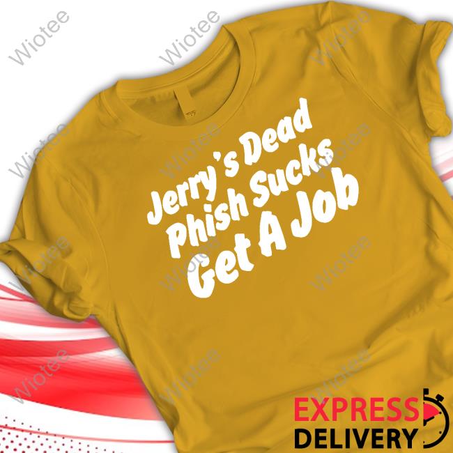 Official Jerry's Dead Phish Sucks Get A Job Cute Hot Takes Today Only Jerry's Dead Phish Sucks Get A Job Hoodie