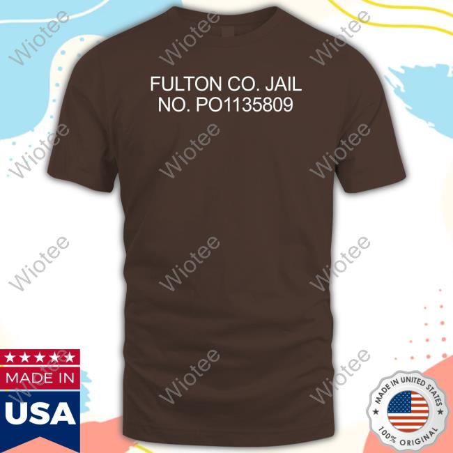 Official Trump Fulton Co Jail No Po1135809 Shirt Donald Trump Fulton Co Jail No Po1135809 Hoodie