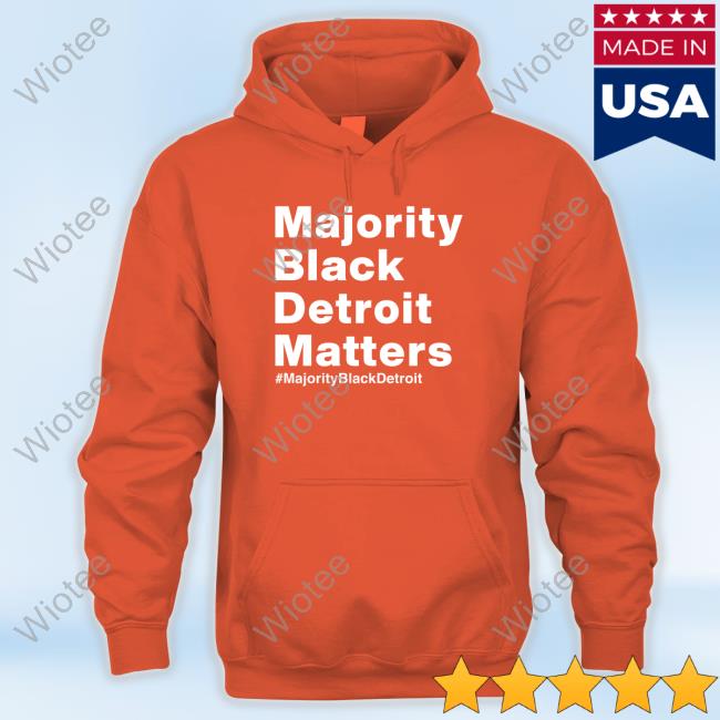 Official Majority Black Detroit Matters Shirts Official Majority Black Detroit Matters Sweatshirt