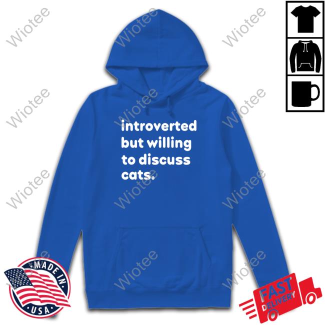 Chris Poole Introverted But Willing To Discuss Cats Tee Shirt Introverted But Willing To Discuss Cats Shirt