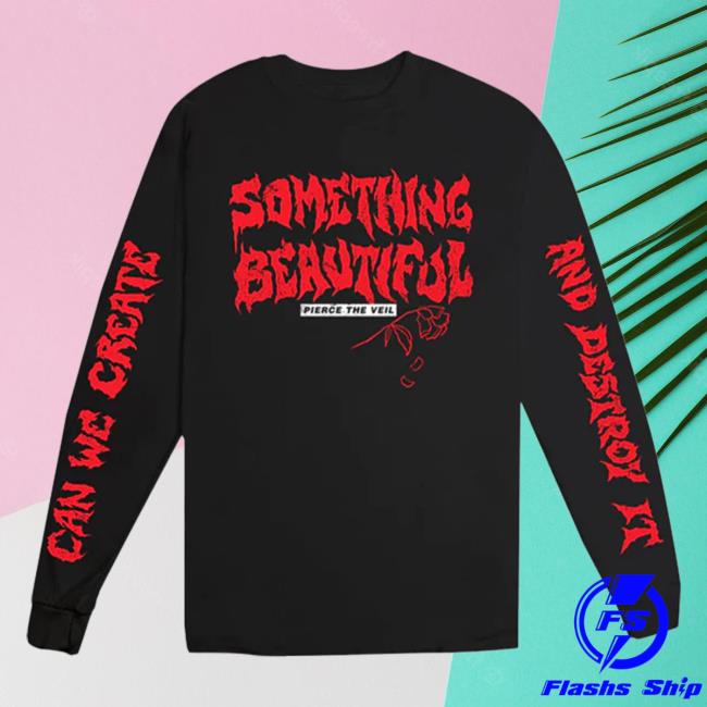 Official Pierce The Vei Clothing Store Shop Ptvmerch Something Beautiful Can We Create And Destroy It Long Sleeve Shirt Ptv Merch